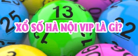 Hiểu như thế nào về xổ số Hà Nội Vip