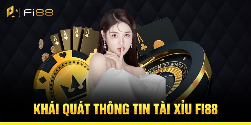 Khái quát thông tin tài xỉu Fi88